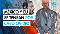Ruptura diplomática entre México y EU por caso Ovidio