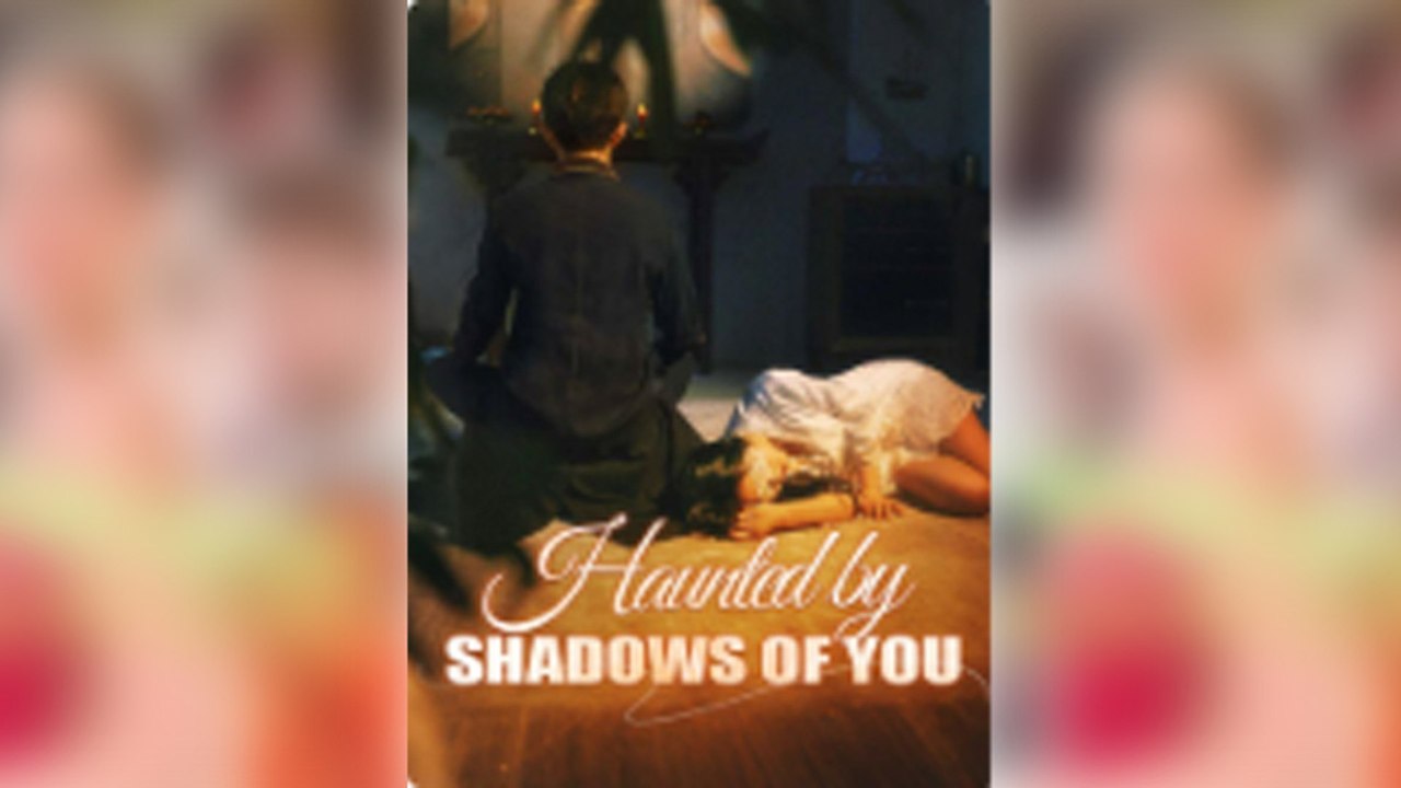 Haunted By Shadows Of You Full Movie