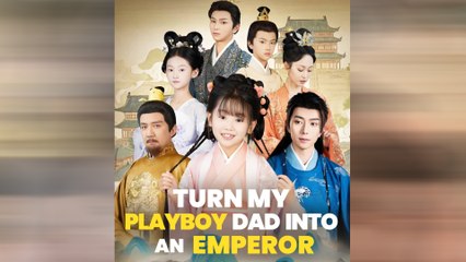 Turn My Playboy Dad Into An Emperor Full Movie