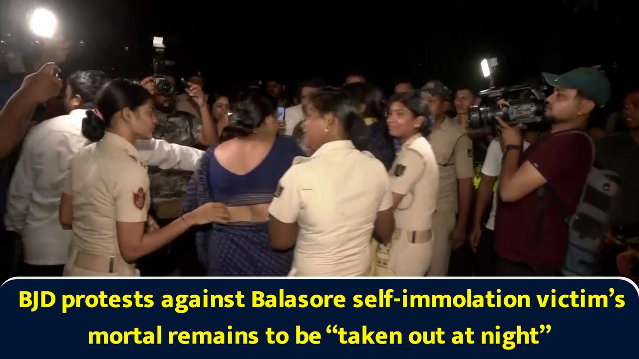 BJD protests against Balasore self-immolation victim’s mortal remains ‘taken for autopsy at night’