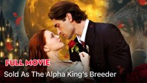 #shortfilm Sold As The Alpha King's Breeder Full Movie