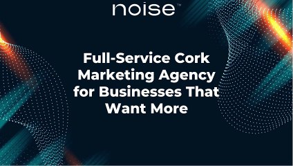 Full-Service Cork Marketing Agency for Businesses That Want More
