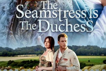 The Seamstress Is The Duchess