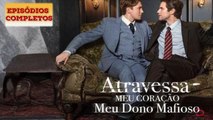 Atravessa Meu Coração, Meu Dono Mafioso Filme Completo