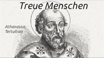 Treue Menschen (Athanasius und Tertullian)