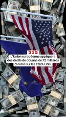 🚨 L’Union européenne appliquera des droits de douane à 72 milliards d’euros sur les États-Unis