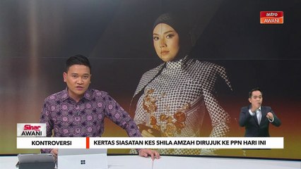 Kertas siasatan kes Shila Amzah dirujuk ke PPN hari ini