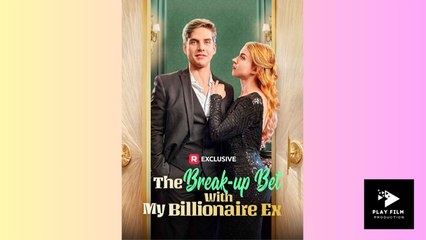The Break-Up Bet With My Billionaire Ex - Full Movie (2025)