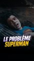 C'est quoi le problème avec le nouveau film Superman ?