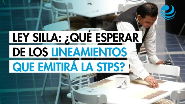 Ley Silla: ¿Qué esperar de los lineamientos que emitirá la STPS?