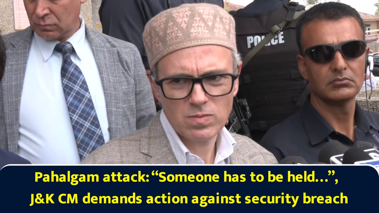 Pahalgam attack: “Someone has to be held…”, J&K CM demands action against security breach