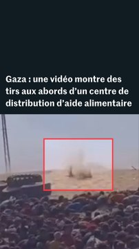 Gaza : une vidéo montre des tirs aux abords d’un centre de distribution d’aide alimentaire