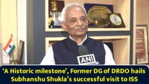 ‘A Historic milestone’, Former DG of DRDO hails Subhanshu Shukla’s successful visit to ISS