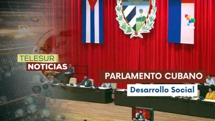 Asamblea Nacional de Cuba  profundiza desarrollo económico y social