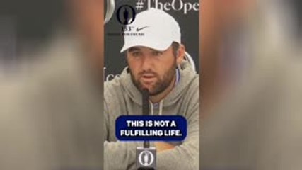 Scheffler admits golf 'is not a fulfilling life'