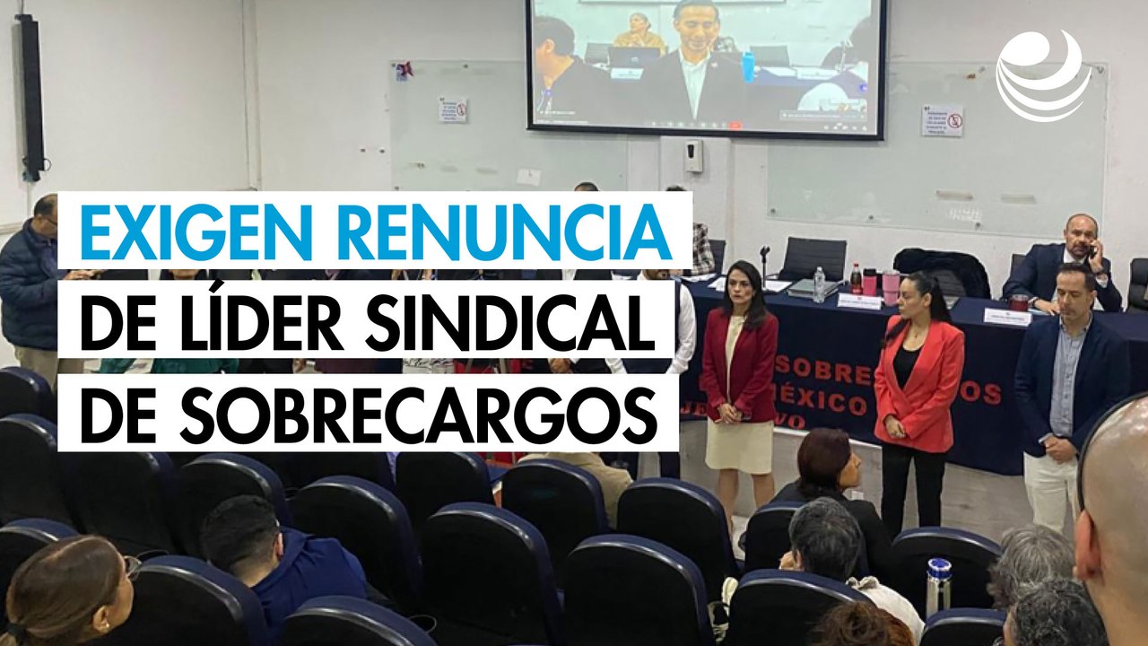 Trabajadores exigen la renuncia de líder sindical de sobrecargos