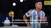 El Atlético ficha a Thiago Almada y conocemos los orígenes de Carreras