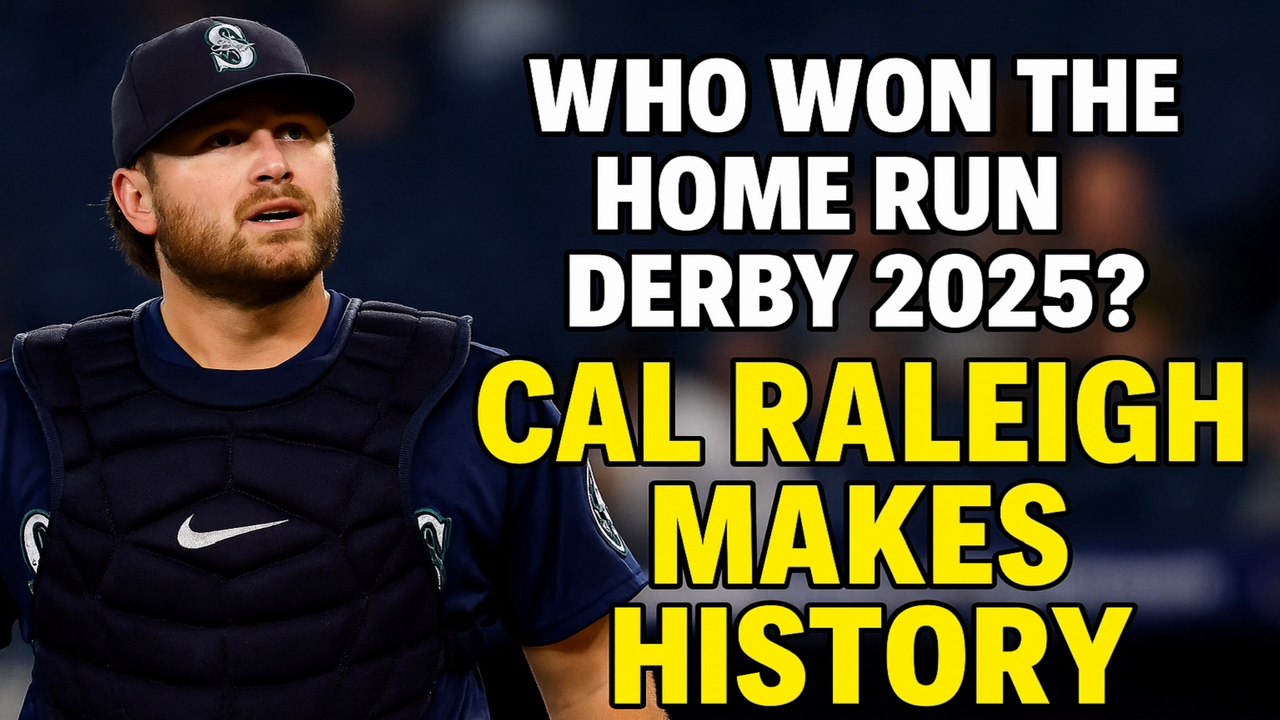 Who Won the Home Run Derby 2025? Cal Raleigh “Big Dumper” Makes History for Seattle Mariners