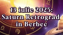 Saturn Retrograd in Berbec, 13 iulie 2025