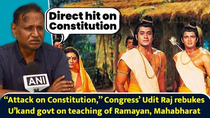 “Attack on Constitution,” Congress’ Udit Raj rebukes U’kand govt on teaching of Ramayan, Mahabharat