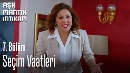 Seçim Vaatleri-Aşk Mantık İntikam 7.Bölüm