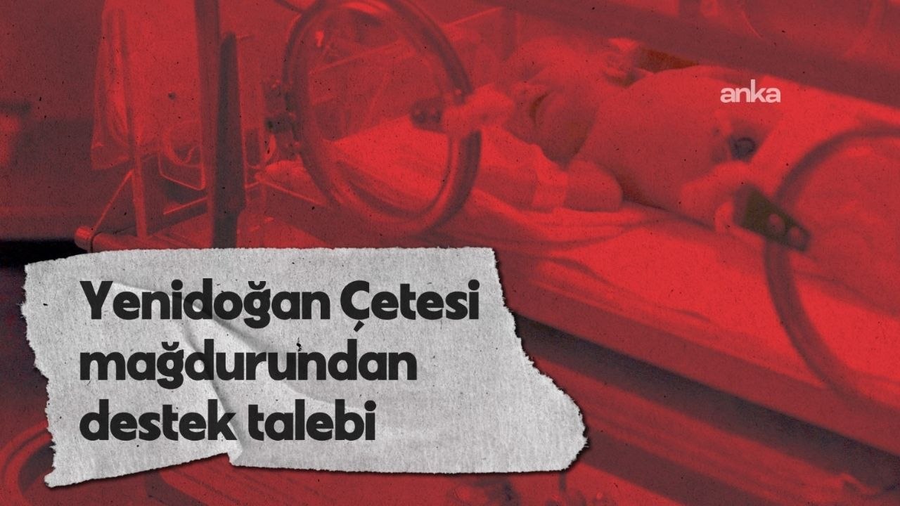 "Yenidoğan çetesi" ile ilgili yeni iddia: "Sağlıklı doğan bebeğimi engelli bıraktılar"