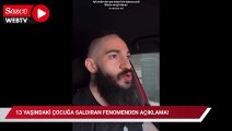 13 yaşındaki çocuğa saldıran fenomenden açıklama!