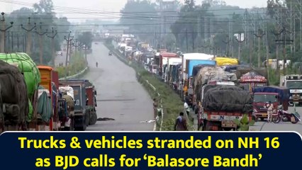 Trucks & vehicles stranded on NH 16 as BJD calls for ‘Balasore Bandh’