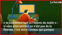« Je commence tout à 2 heures du matin » : si vous procrastinez, ce n’est pas de la flemme, c’est votre cerveau qui panique