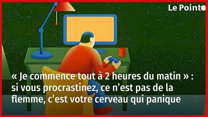 « Je commence tout à 2 heures du matin » : si vous procrastinez, ce n’est pas de la flemme, c’est votre cerveau qui panique