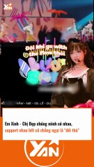 EM XINH CHỊ ĐẸP hỗ trợ nhau hết mình chẳng ngại là đối thủ