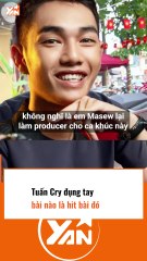 Tuấn Cry đụng tay bài nào là hit bài đó