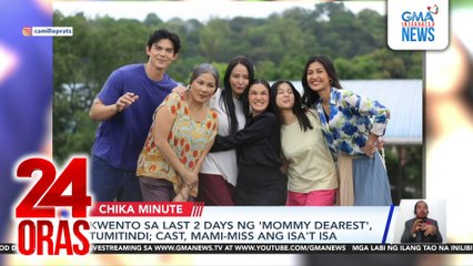 Kwento sa last 2 days ng 'Mommy Dearest', tumitindi; cast, mami-miss ang isa't isa | 24 Oras