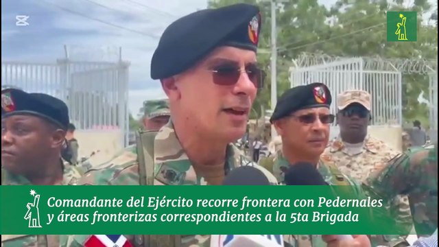 Comandante del Ejército recorre frontera con Pedernales y áreas fronterizas correspondientes a la 5ta Brigada