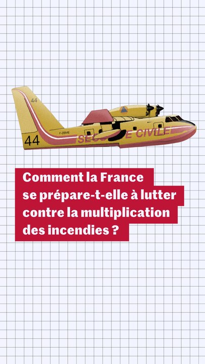 Comment la France se prépare-t-elle à lutter contre la multiplication des incendies ? Comprendre en trois minutes
