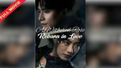 A Withered Rose Reborn In Love (2025) – Full Movie