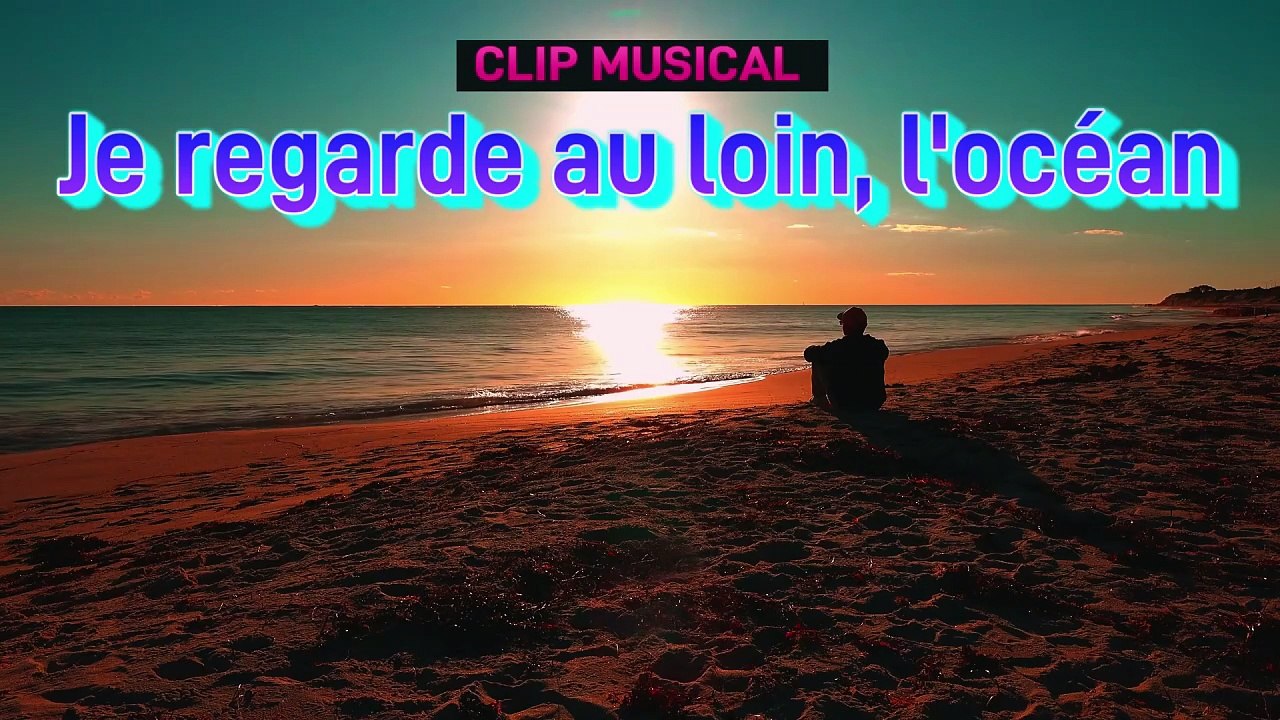 Je regarde au loin, l'océan Clip musical