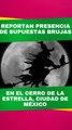 ¿Brujas en el Cerro de la Estrella?
