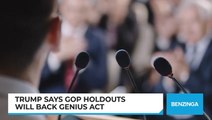 Trump Says GOP Holdouts Will Back GENIUS Act