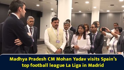 Madhya Pradesh CM Mohan Yadav visits Spain’s top football league La Liga in Madrid