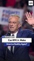Can RFK Jr. Make America Healthy Again?