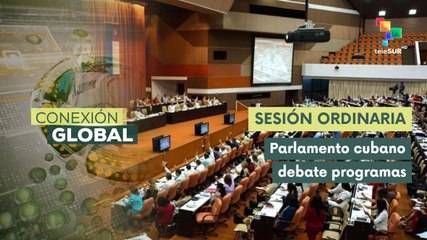 Parlamento cubano evalúa cumplimiento e impacto del programa de gobierno