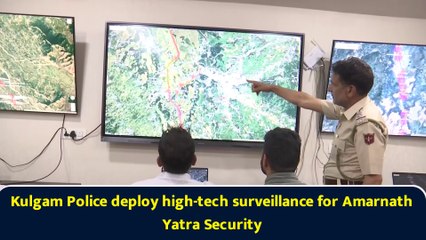 Kulgam Police deploy high-tech surveillance for Amarnath Yatra Security