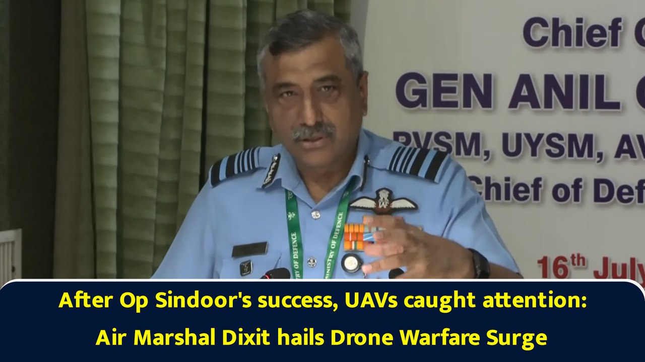 After Op Sindoor's success, UAVs caught attention: Air Marshal Dixit hails Drone Warfare Surge