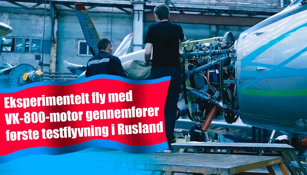 Eksperimentelt fly med VK-800-motor gennemfører første testflyvning i Rusland