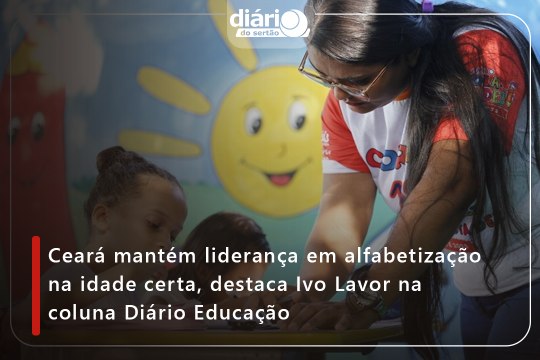 Ceará mantém liderança em alfabetização na idade certa, destaca Ivo Lavor na coluna Diário Educação