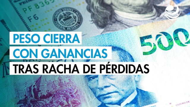 Peso cierra con ganancias tras una racha de tres jornadas con pérdidas frente al dólar