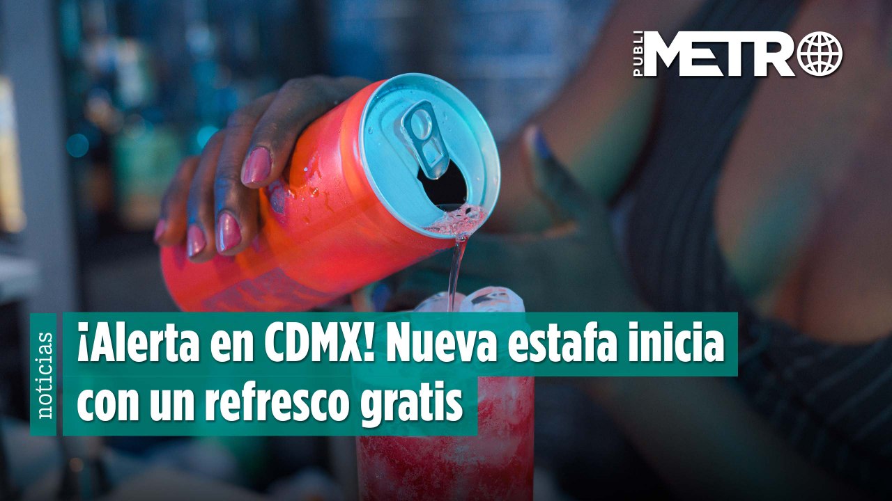 ¡Alerta en CDMX! Nueva estafa inicia con un refresco gratis