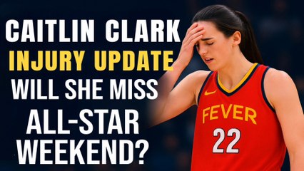 Caitlin Clark Injury Update After Fever vs Sun Game | Will She Miss All-Star Weekend?