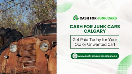 Get Paid Today for Your Old or Unwanted Car | Cash For Junk Cars Calgary